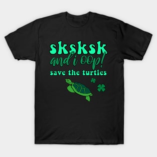 SKSKSK And I Oop! Save the Turtles Lucky Irish VSCOGRL Visco Girl Green St. Patty's Day Gifts T-Shirt